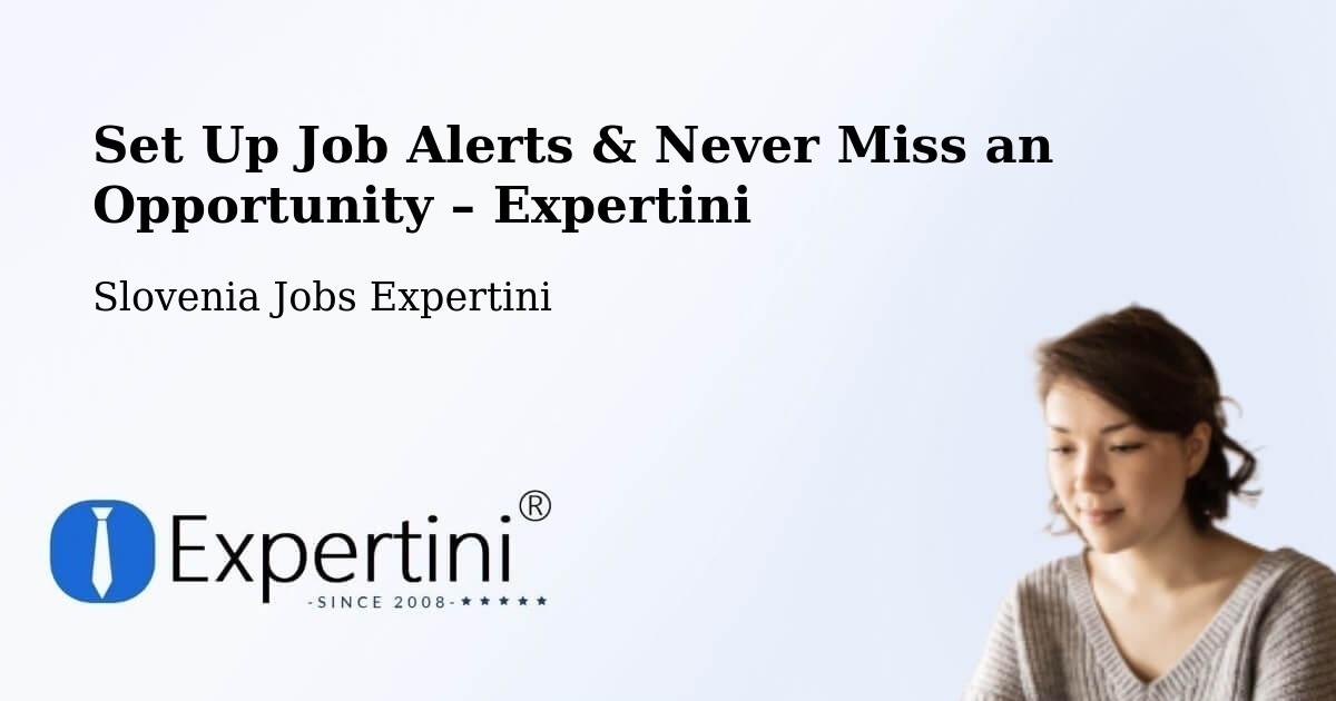Job Alerts Guide – Get Notified About New Jobs in Preddvor - Preddvor, Slovenia Jobs Expertini